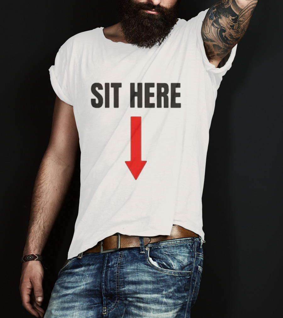 SIT HERE Red Arrow Seating Instructional Sign T-Shirt