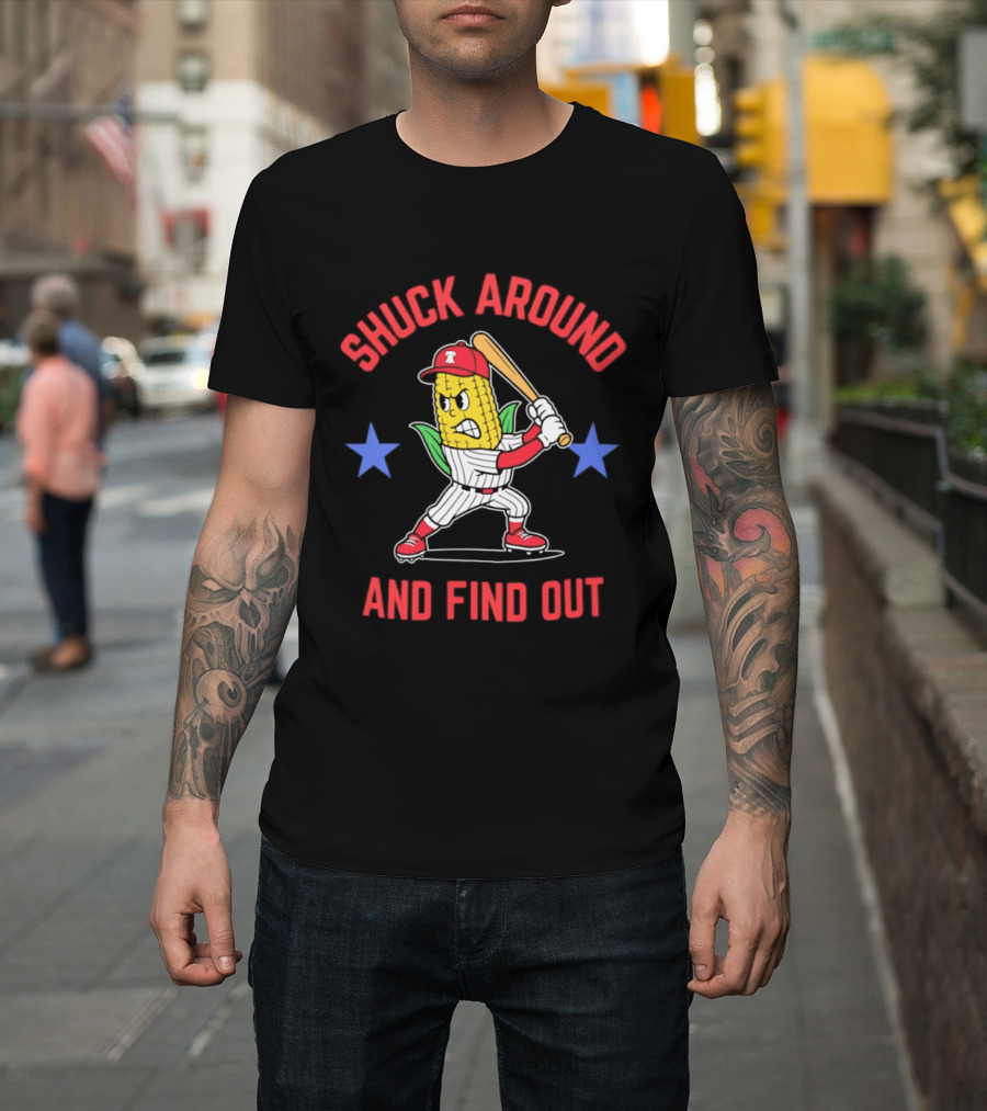 Phillies Baseball Shuck Around And Find Out Corn Batter With Bat And Stars T-Shirt