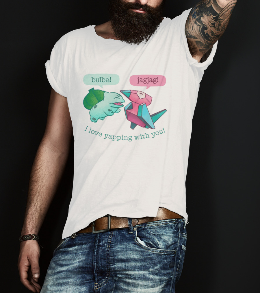 Bulba Jagjag I Love Yapping With You Bulbasaur And Porygon Conversation T-Shirt