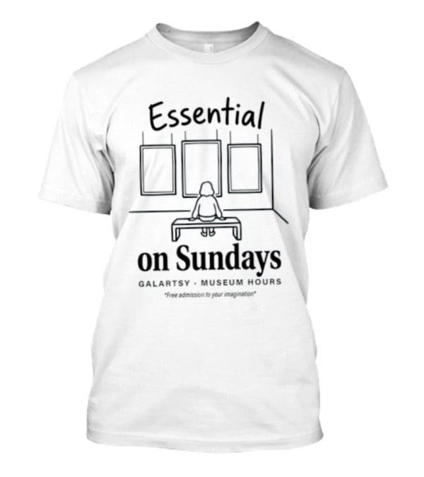 Essential On Sundays Galartsy Museum Hours Art Appreciation T-Shirt