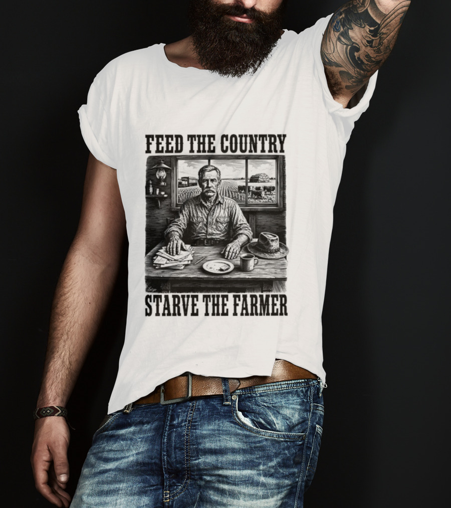 Feed The Country Starve The Farmer Agriculture Farmer In Cabin With Fields And Hat T-Shirt
