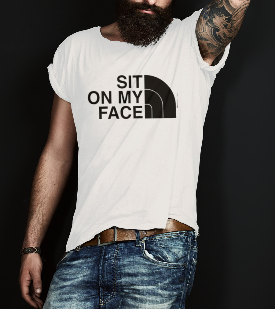 Sit On My Face The North Face T-Shirt