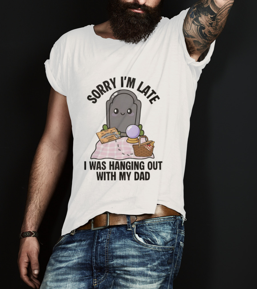 Sorry I'm Late I Was Hanging Out With My Dad Cute Ghost And Tombstone Picnic T-Shirt