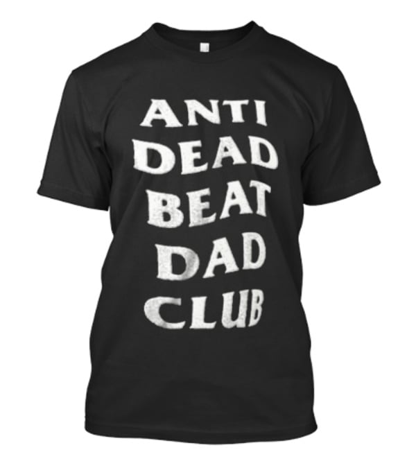 Anti Dead Beat Dad Club T-Shirt