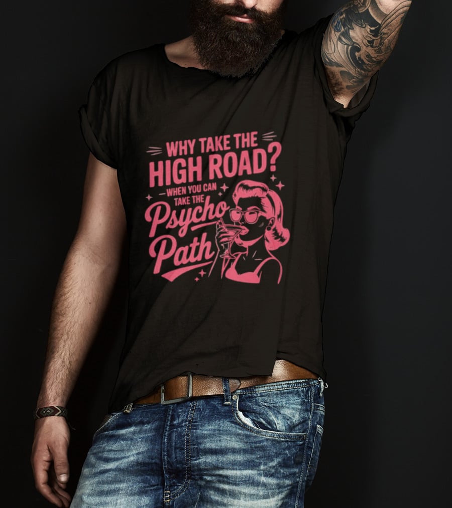Why Take The High Road When You Can Take The Psycho Path Retro Woman Drinking Martini T-Shirt