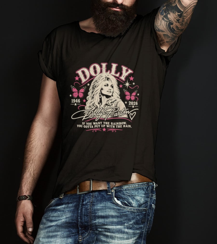 Dolly Parton 1946 2026 If You Want The Rainbow You Gotta Put Up With The Rain Butterflies Stars T-Shirt