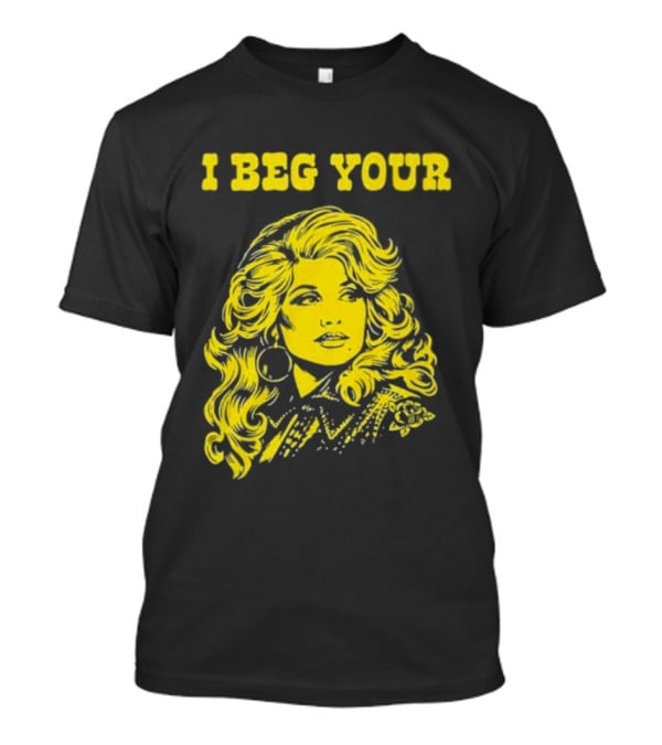 I Beg Your Dolly Parton Country Music T-Shirt