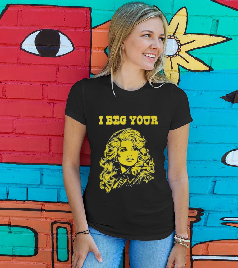 I Beg Your Dolly Parton Country Music T-Shirt