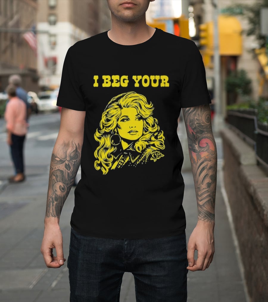 I Beg Your Dolly Parton Country Music T-Shirt