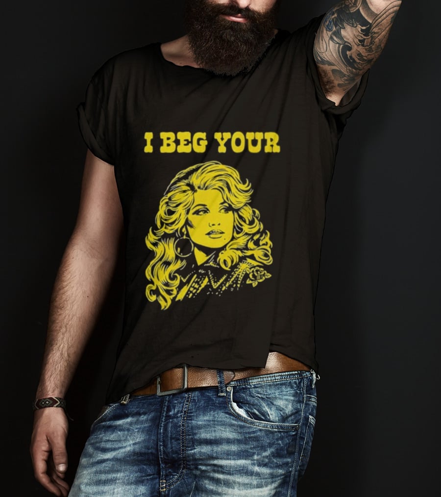I Beg Your Dolly Parton Country Music T-Shirt