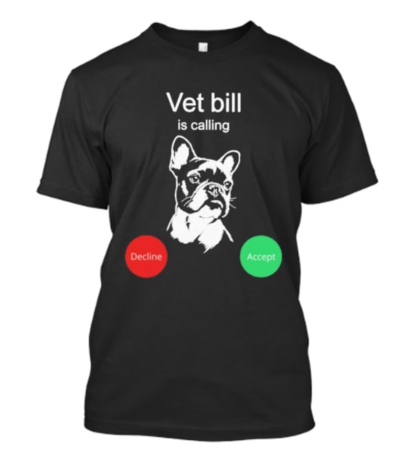 Vet Bill Is Calling Decline Accept Bulldog Sketch T-Shirt