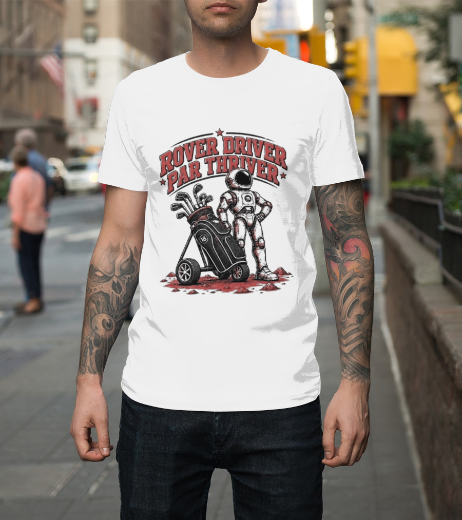 Rover Driver Par Thriver Astronaut Golfing Adventure T-Shirt