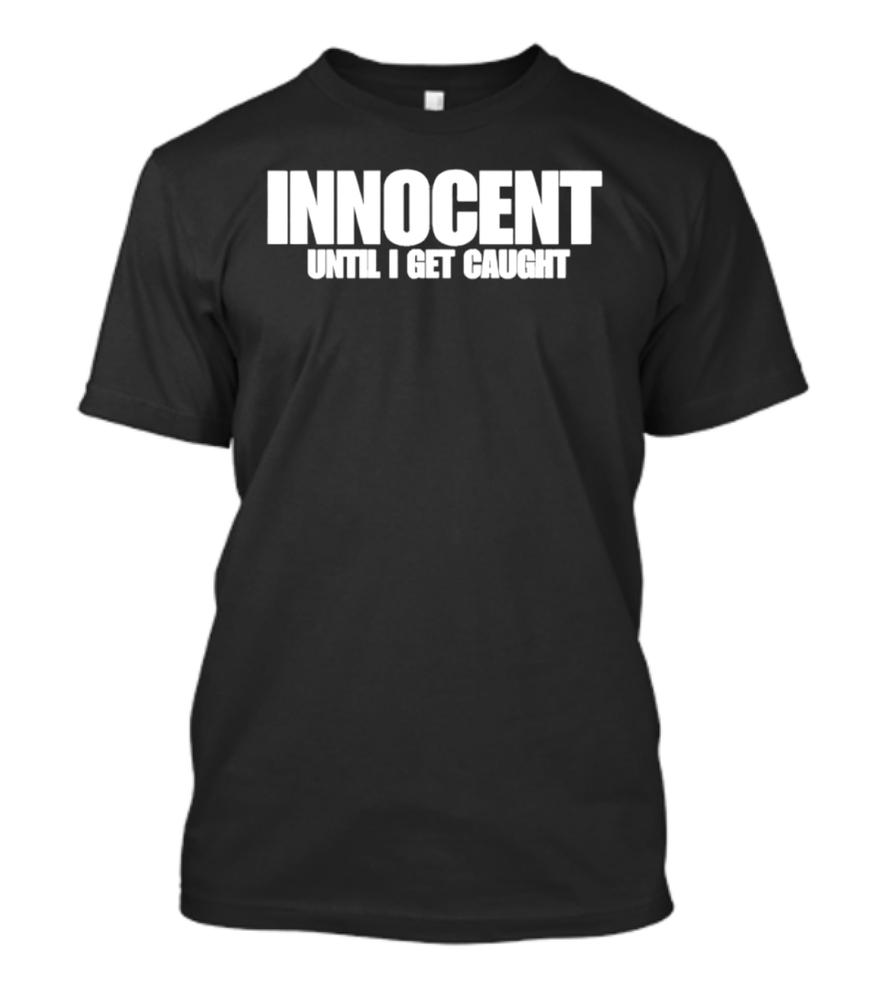 Innocent Until I Get Caught Humorous Text Phrase T-Shirt
