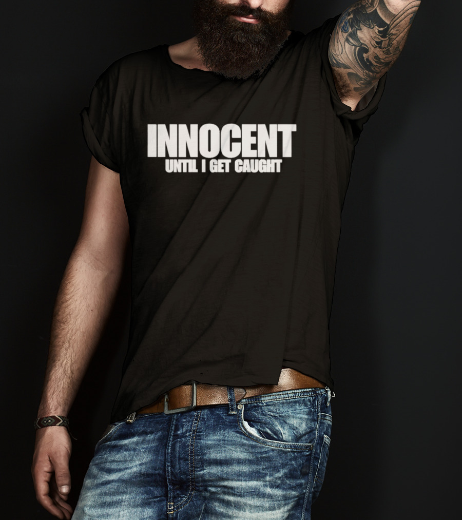Innocent Until I Get Caught Humorous Text Phrase T-Shirt