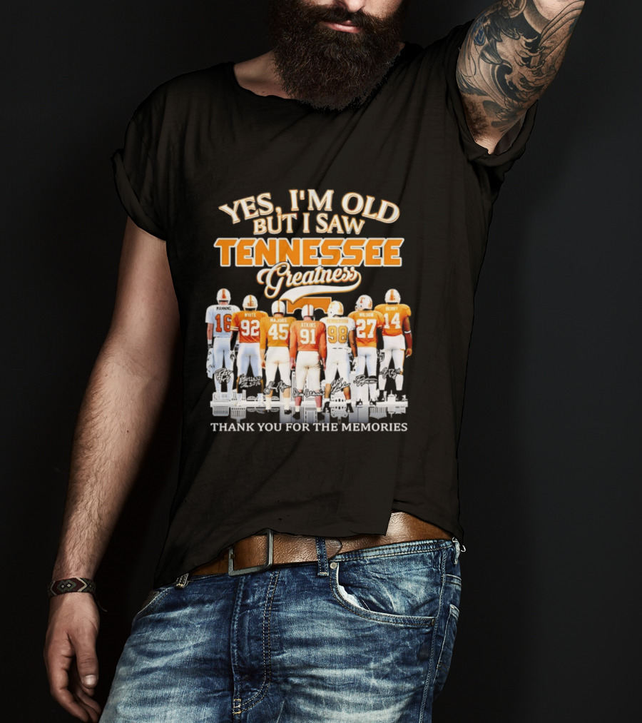 Yes I'm Old But I Saw Tennessee Vols Greatness Thank You For The Memories T-Shirt