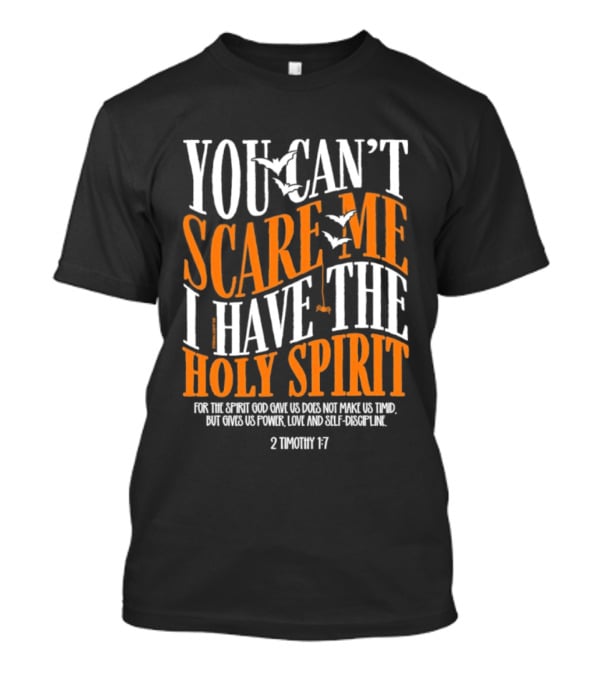 You Can't Scare Me I Have The Holy Spirit 2 Timothy 1 7 Bible Verse Courage Faith T-Shirt
