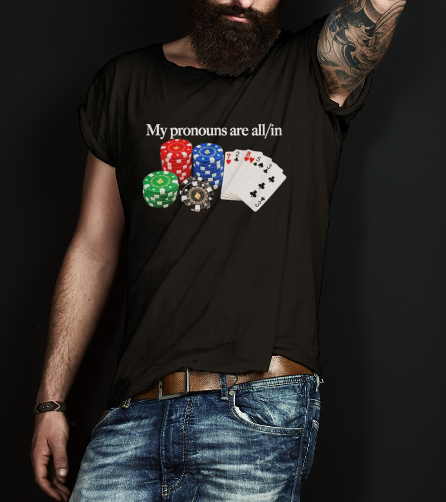 My Pronouns Are All In Poker Chips And Playing Cards T-Shirt
