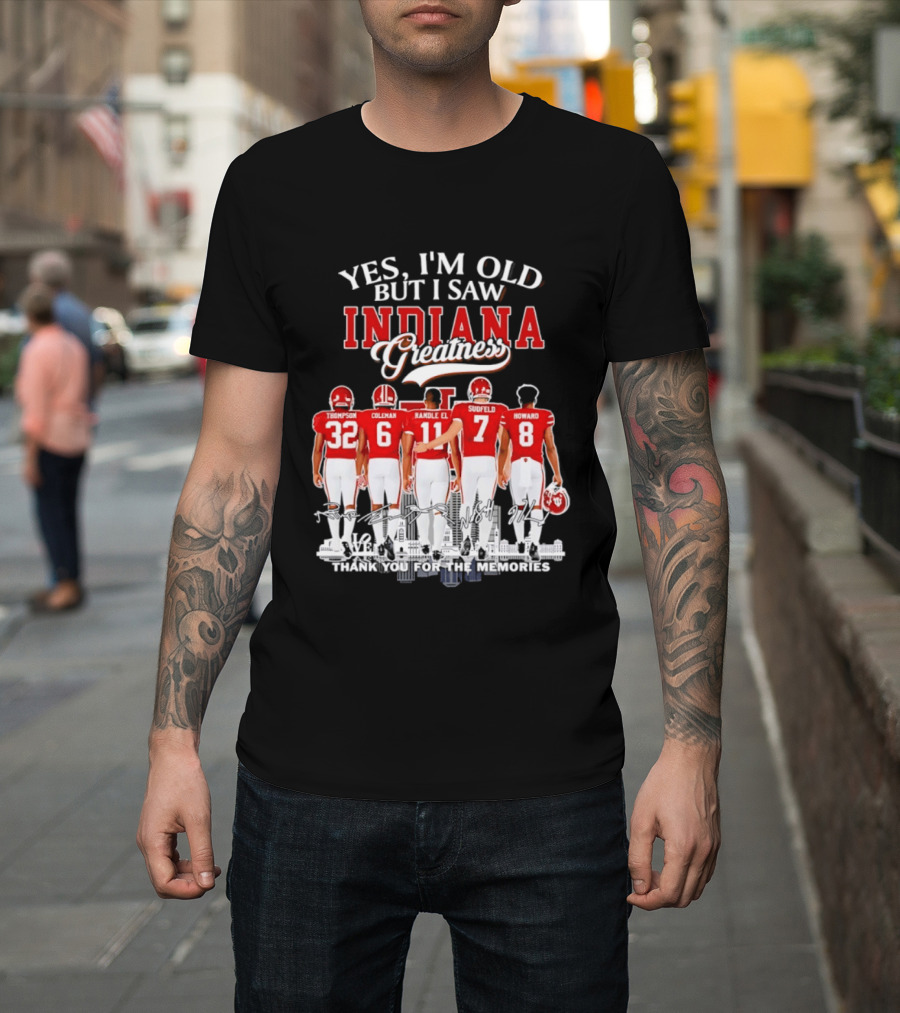 Yes I'm Old But I Saw Indiana Greatness Thompson Coleman Randle El Sudfeld Howard Thank You For The Memories T-Shirt