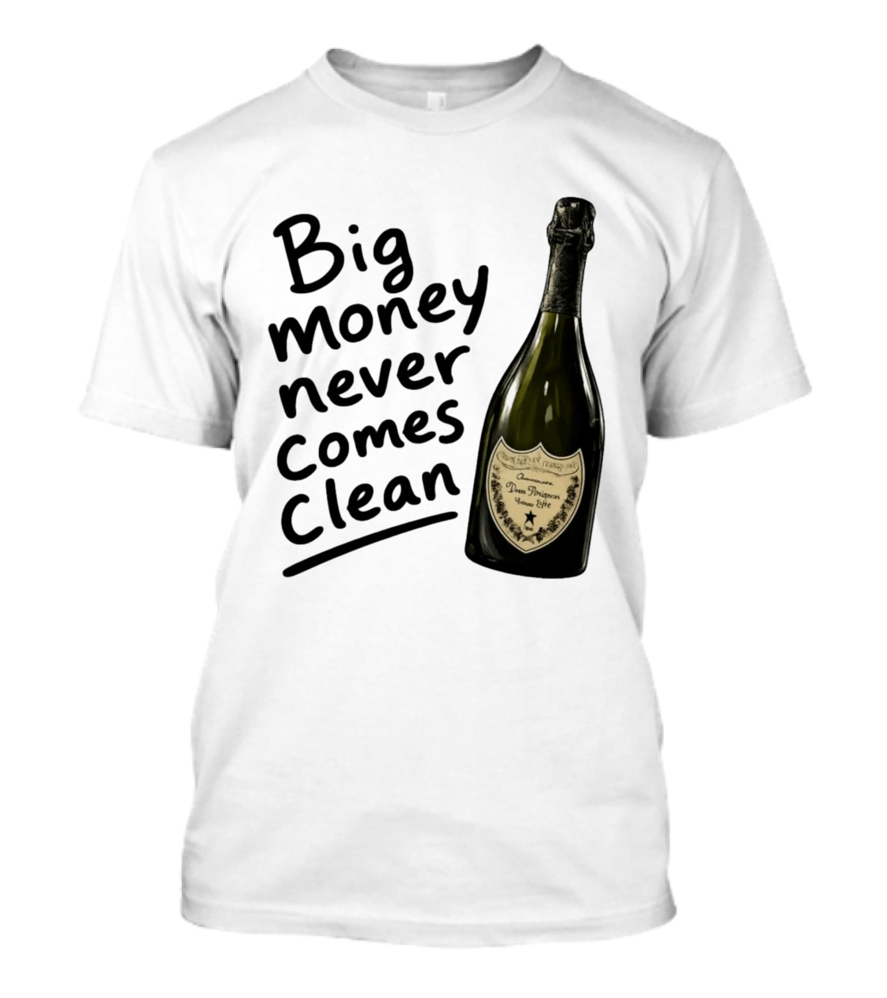 Big Money Never Comes Clean Dom Pérignon Bottle T-Shirt