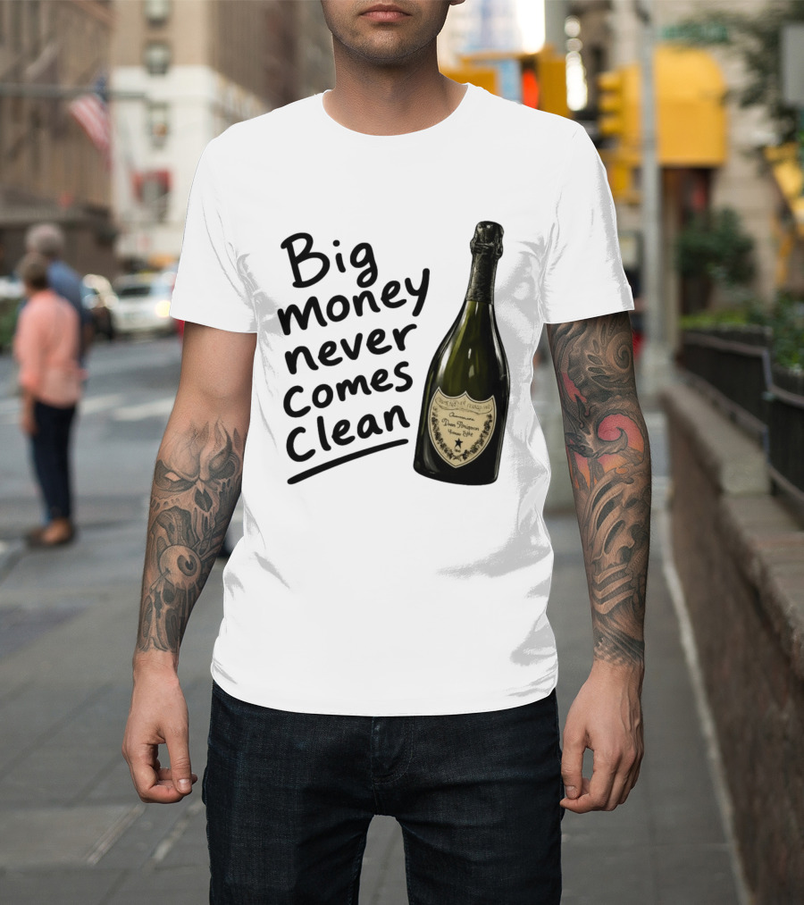 Big Money Never Comes Clean Dom Pérignon Bottle T-Shirt