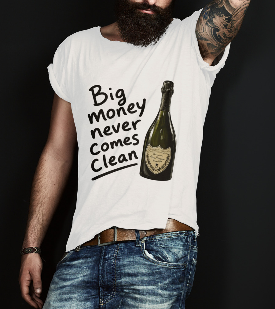 Big Money Never Comes Clean Dom Pérignon Bottle T-Shirt