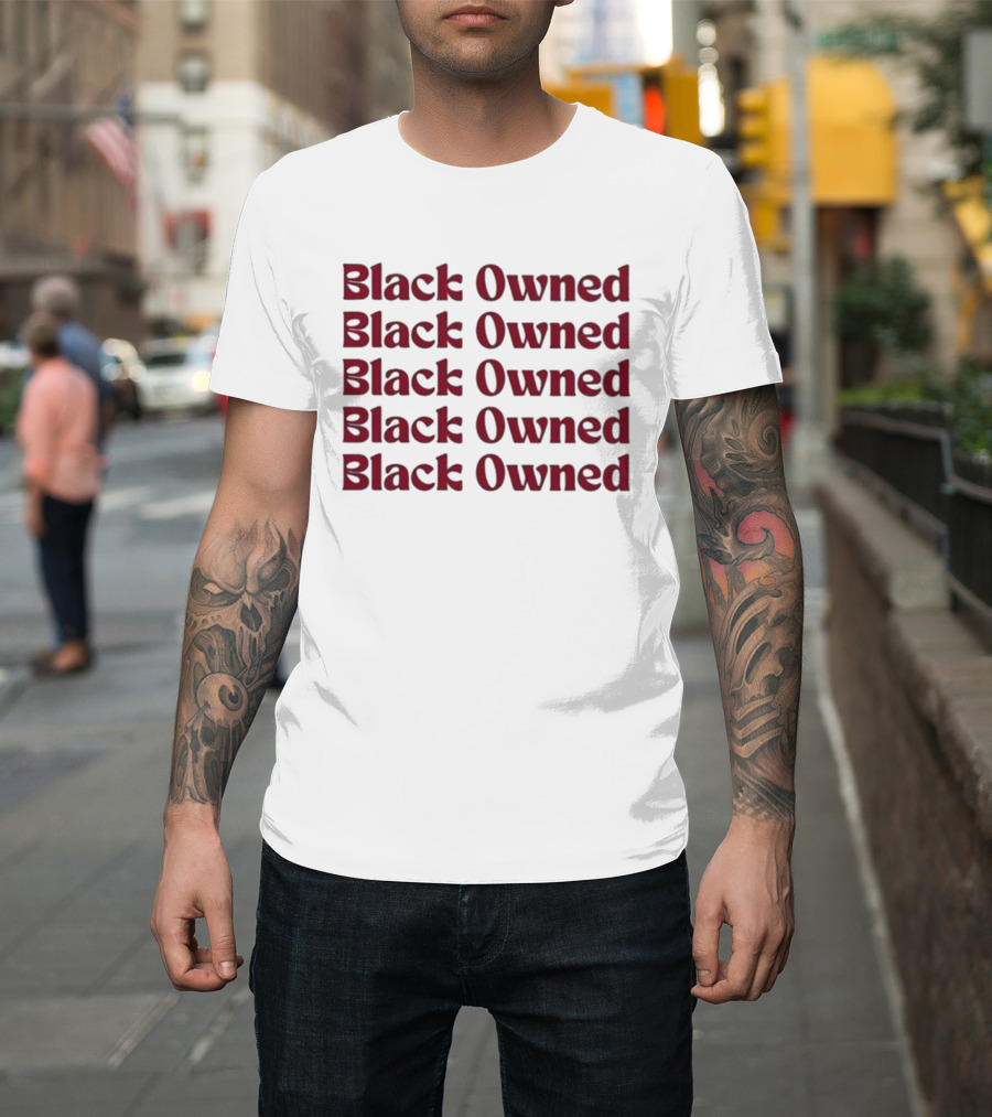 Black Owned Black Owned Black Owned Black Owned Black Owned T-Shirt