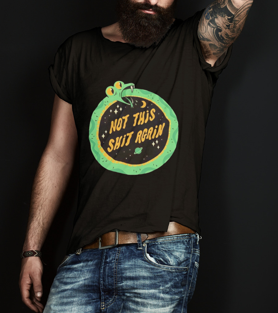 Not This Shit Again Snake Circular Design With Moon And Planet T-Shirt