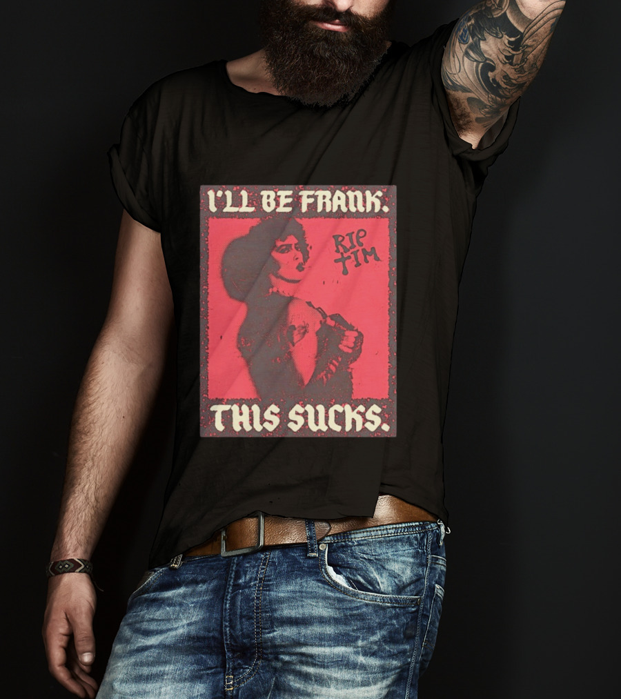 I'll Be Frank Rip Tim This Sucks T-Shirt