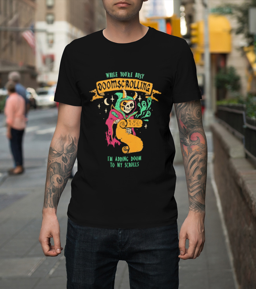While You're Busy Doomscrolling I'm Adding Doom To My Scrolls Skeleton Wizard And Magic T-Shirt
