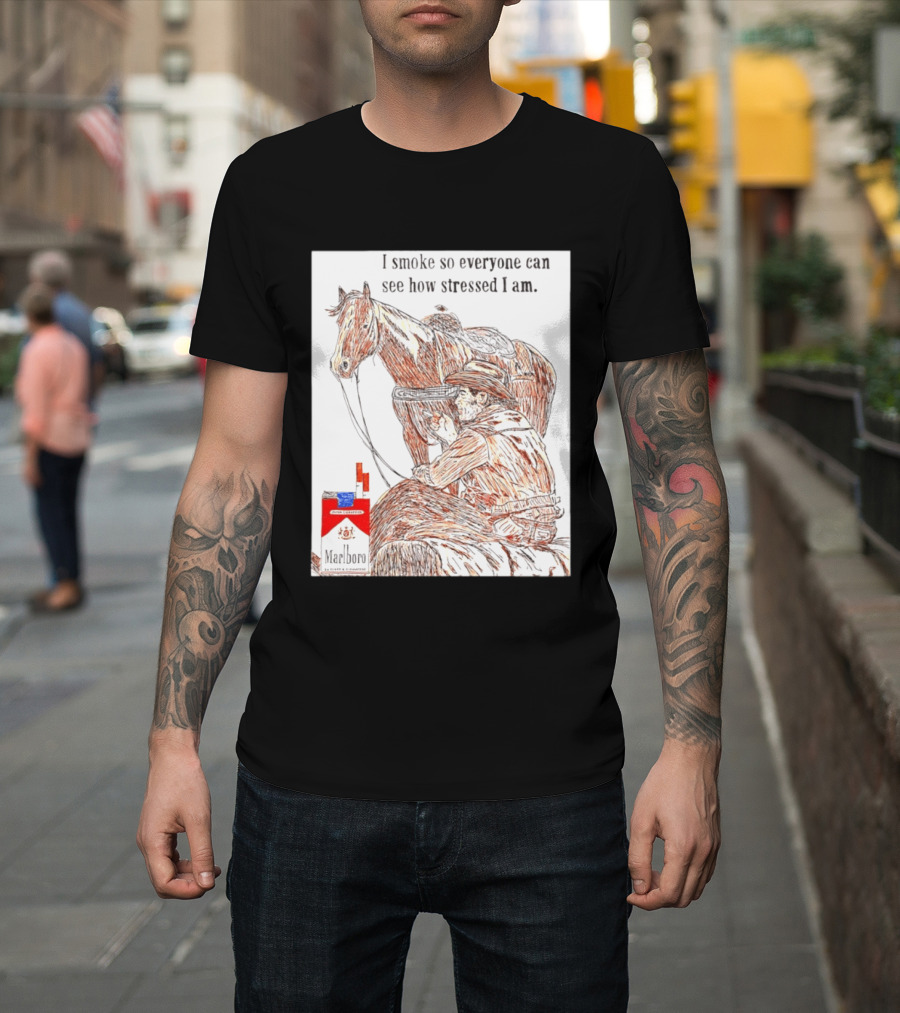 I Smoke So Stressed I Am Marlboro Cowboy Horse T-Shirt