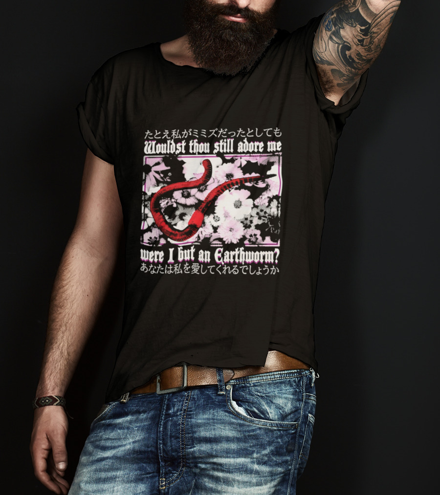 Wouldst Thou Still Adore Me Were I But An Earthworm Red Floral Japanese T-Shirt