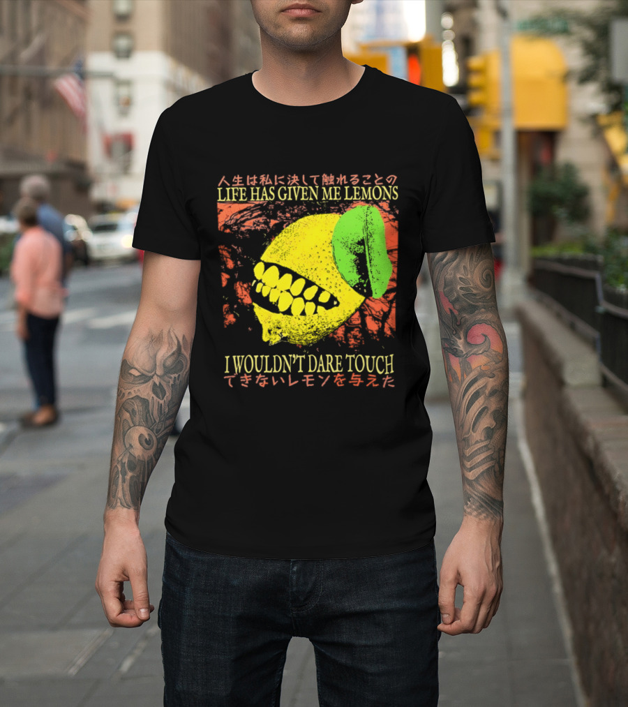 Life Has Given Me Lemons I Wouldn't Dare Touch T-Shirt
