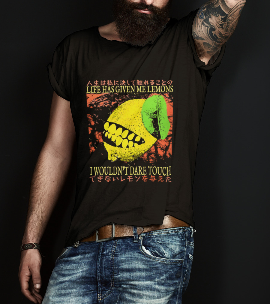 Life Has Given Me Lemons I Wouldn't Dare Touch T-Shirt