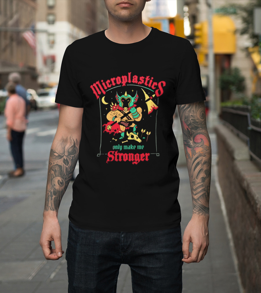 Microplastics Only Make Me Stronger Warrior Theme Skull And Axe T-Shirt
