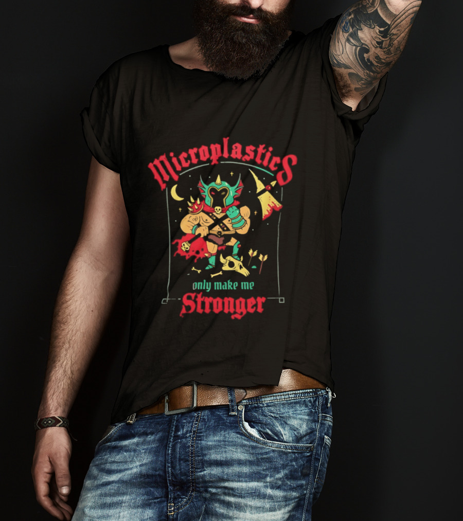 Microplastics Only Make Me Stronger Warrior Theme Skull And Axe T-Shirt