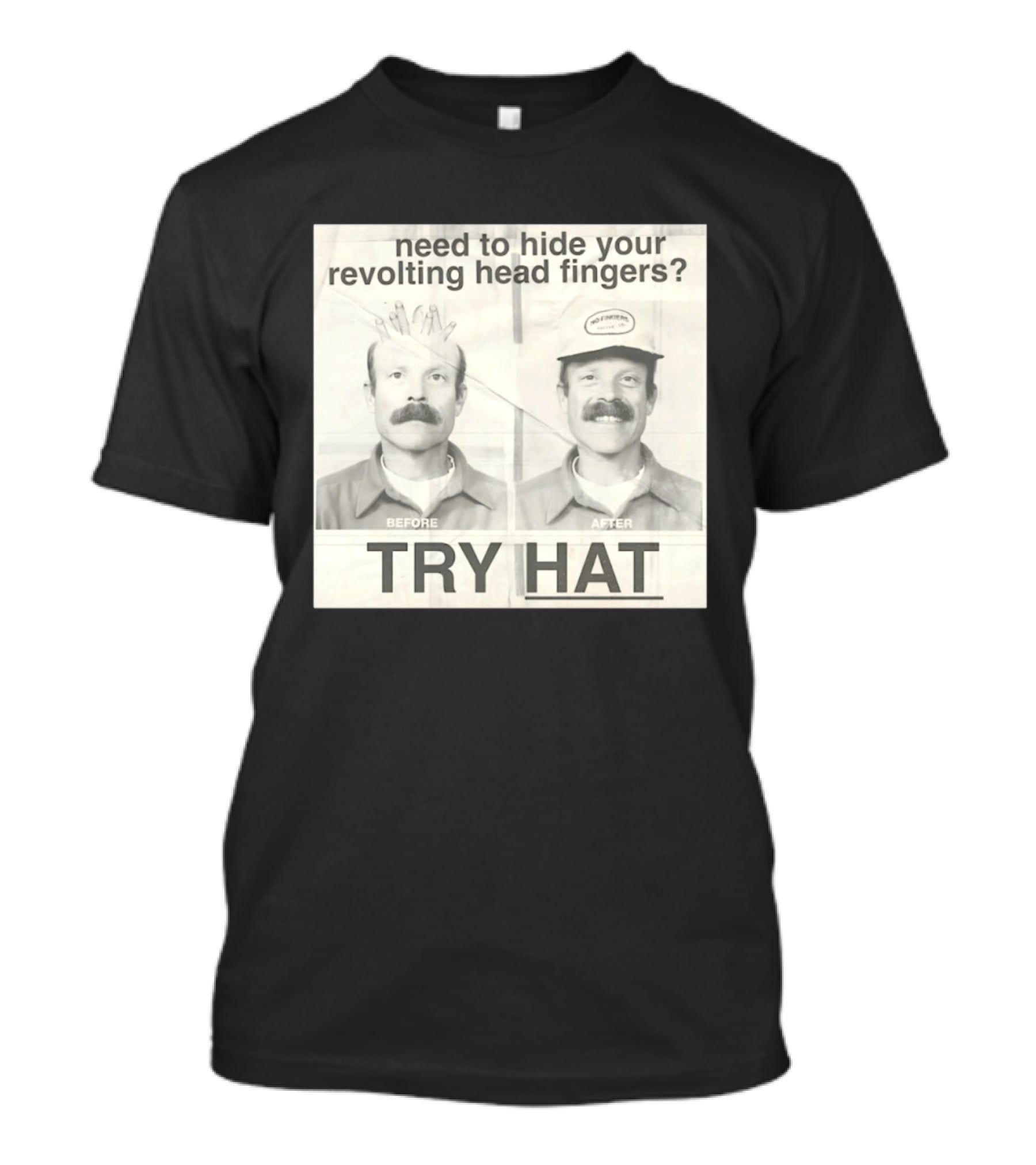 Need To Hide Your Revolting Head Fingers Try Hat Before After No Fingers T-Shirt