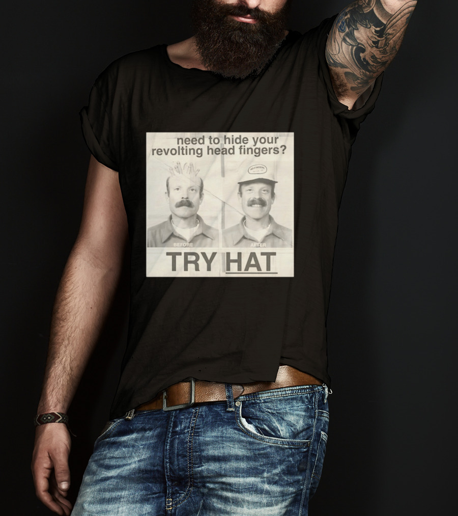 Need To Hide Your Revolting Head Fingers Try Hat Before After No Fingers T-Shirt