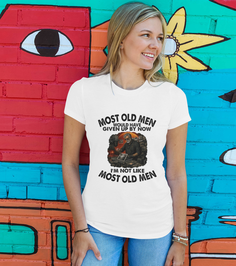 Most Old Men Would Have Given Up By Now I'm Not Like Most Old Men Darkroom Photography Image T-Shirt