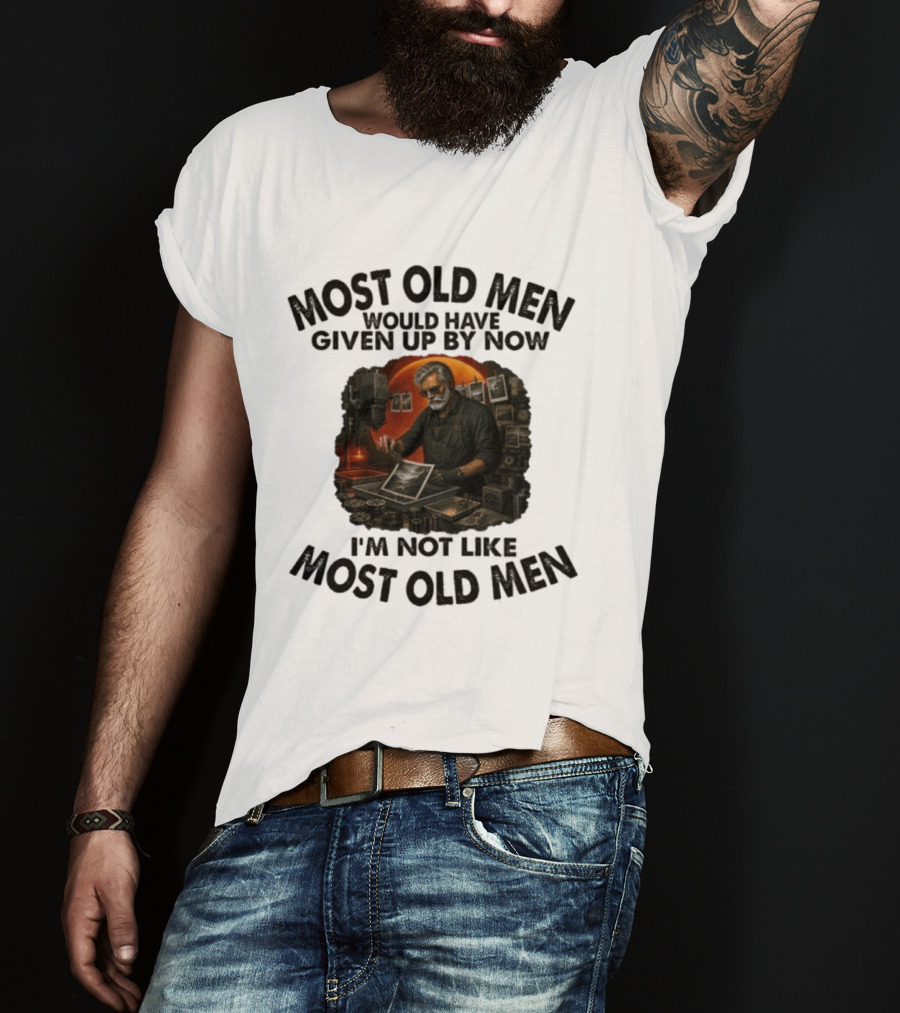 Most Old Men Would Have Given Up By Now I'm Not Like Most Old Men Darkroom Photography Image T-Shirt