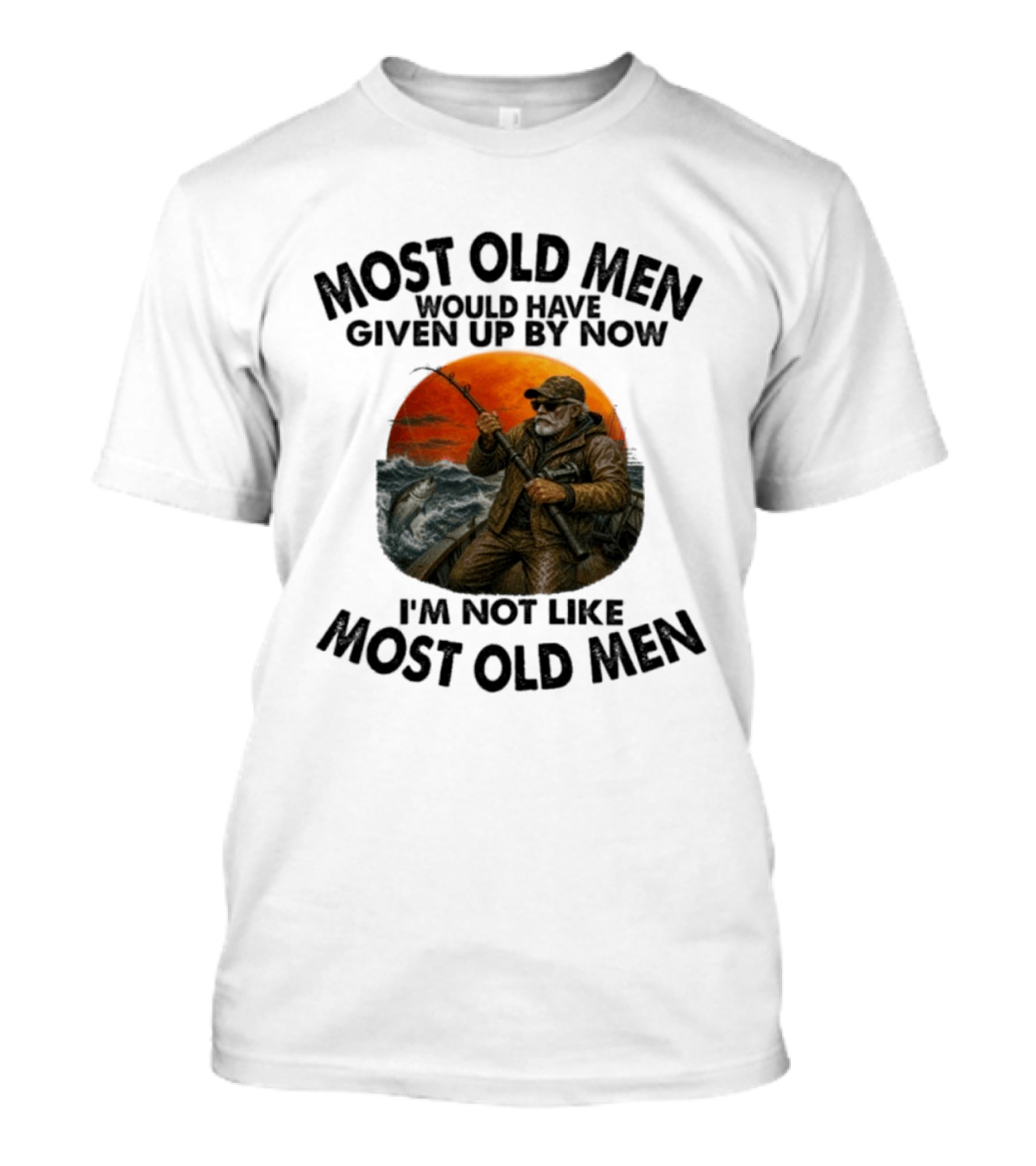 Most Old Men Would Have Given Up By Now I'm Not Like Most Old Men Deep Sea Fishing T-Shirt
