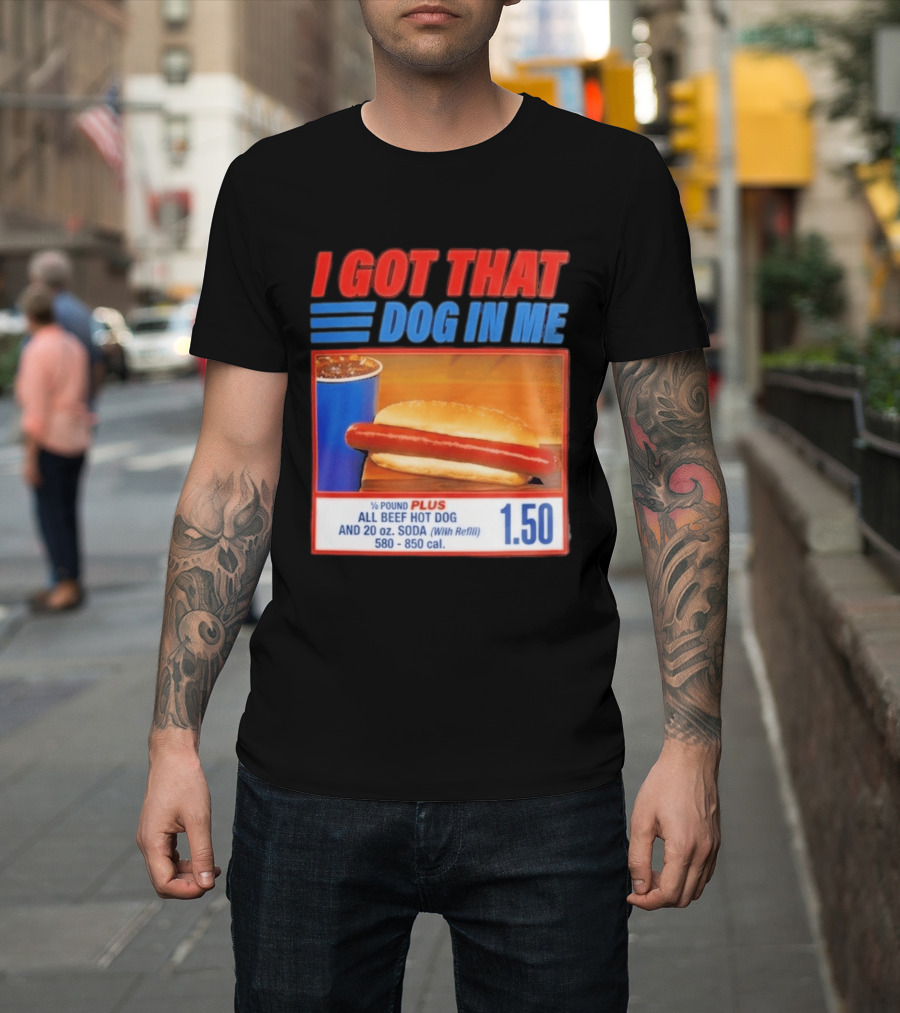 I Got That Dog In Me All Beef Hot Dog Pound Plus Soda T-Shirt