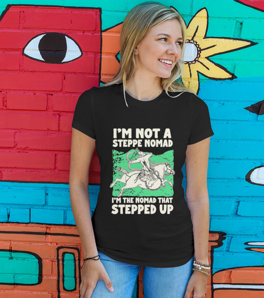 I'm Not A Steppe Nomad I'm The Nomad That Stepped Up Rider On Horseback T-Shirt