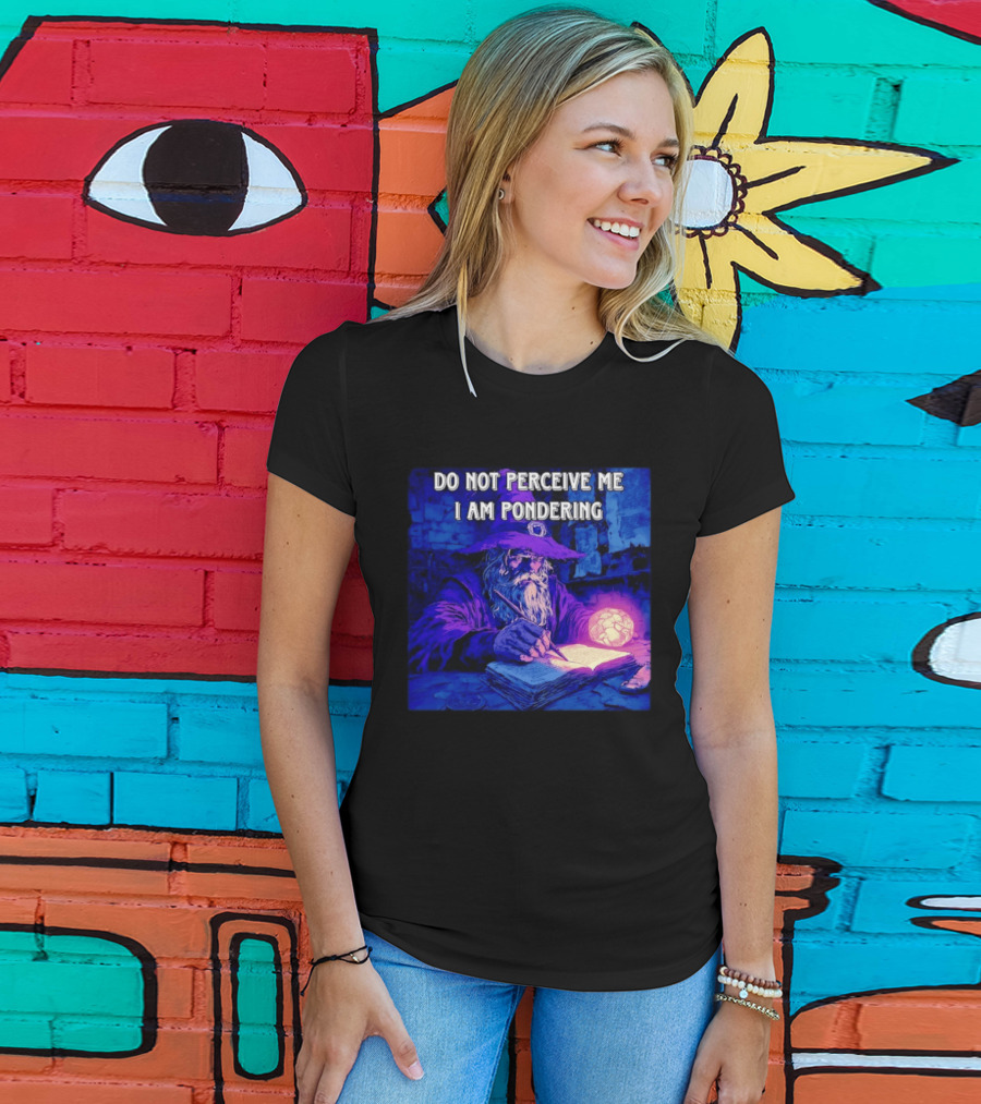 Do Not Perceive Me I Am Pondering Wizard Magical Book And Glowing Orb T-Shirt