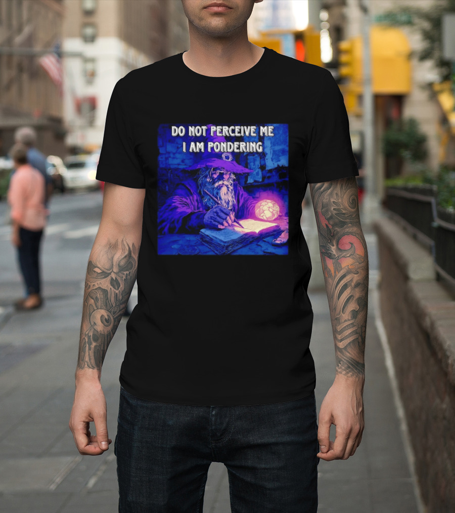 Do Not Perceive Me I Am Pondering Wizard Magical Book And Glowing Orb T-Shirt