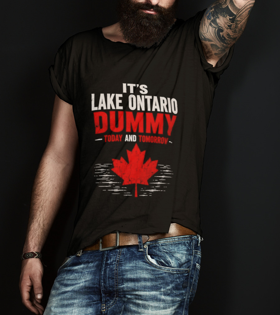 Lake Ontario Dummy Today Tomorrow Canada Maple Leaf T-Shirt