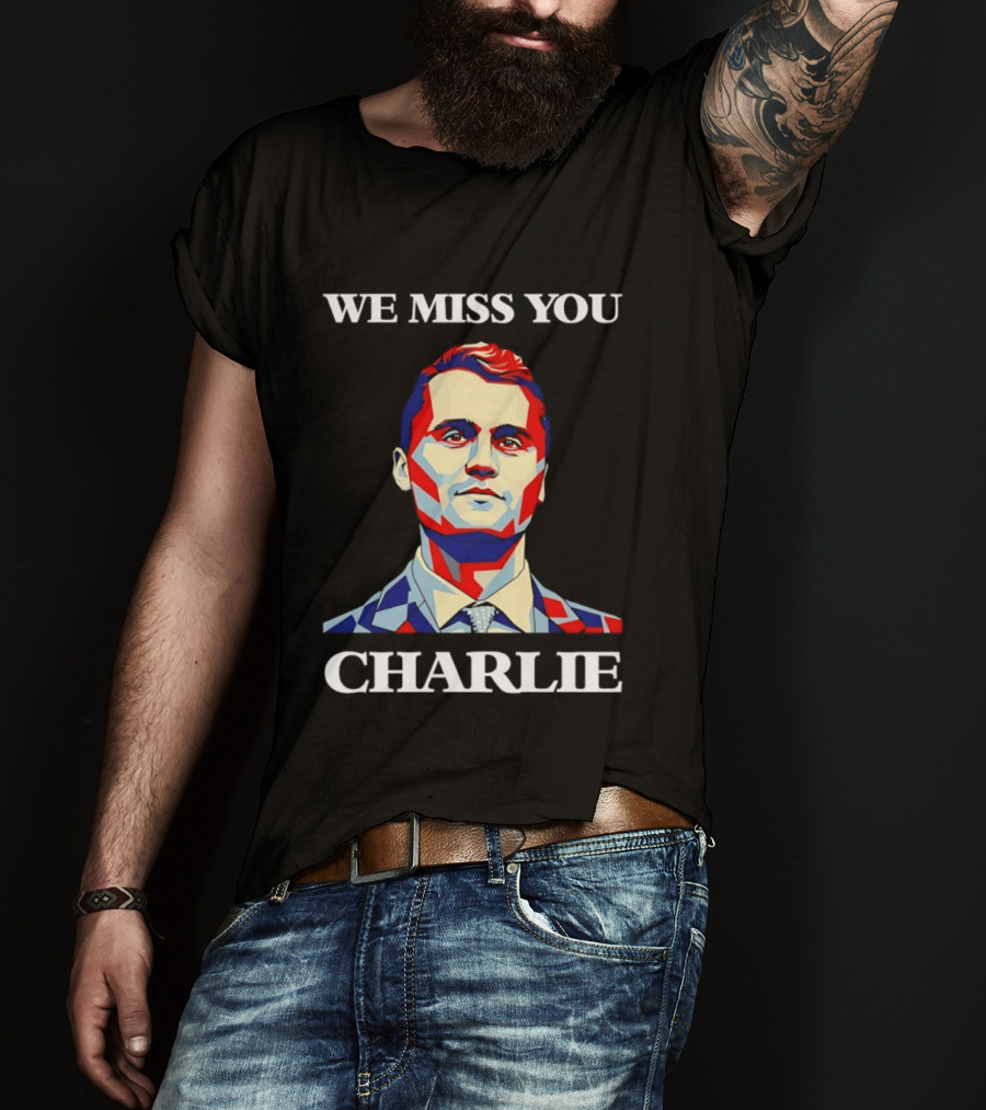 We Miss You Charlie T-Shirt