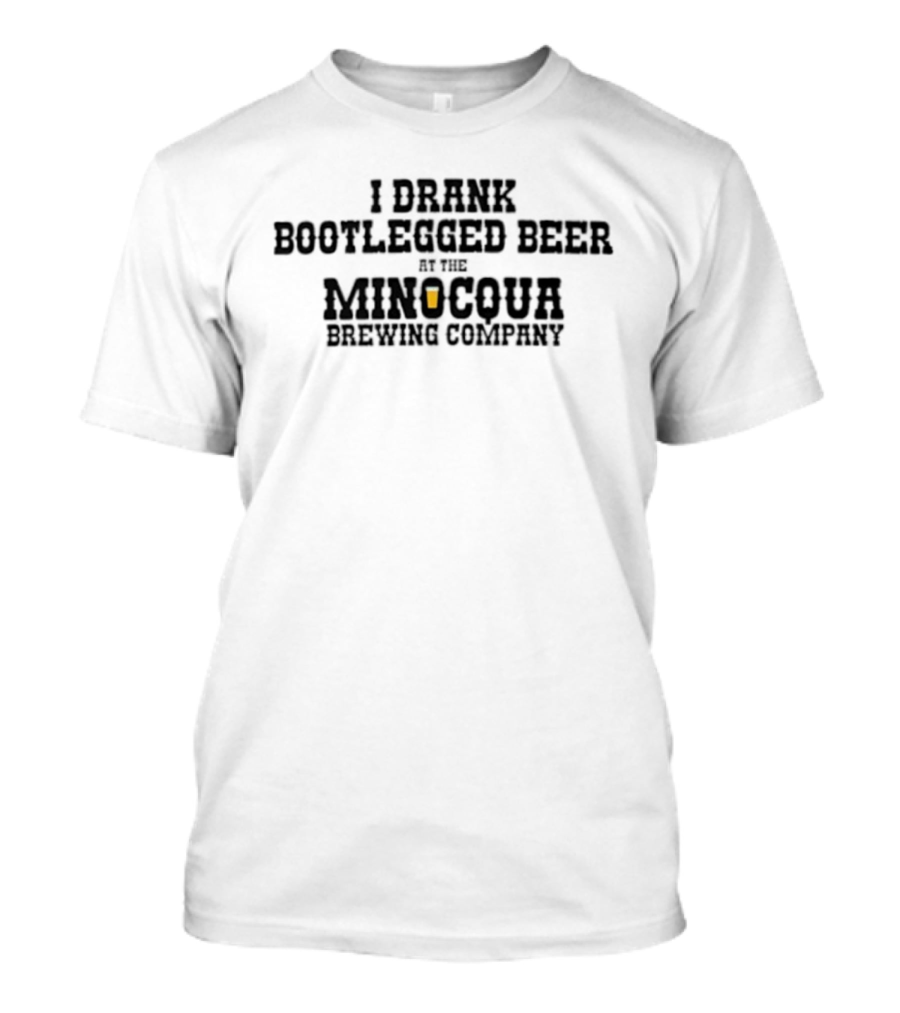 I Drank Bootlegged Beer At The Minocqua Brewing Company With Beer Glass T-Shirt