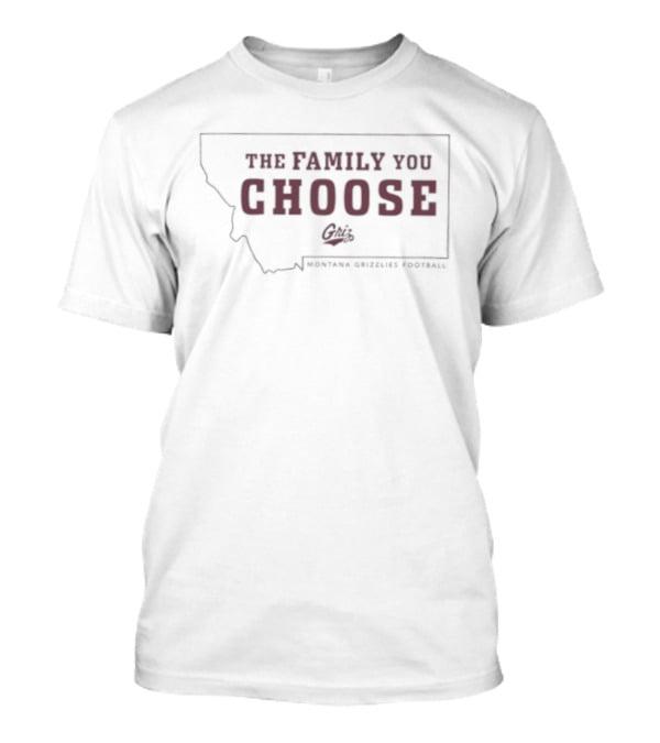 The Family You Choose Griz Montana Grizzlies Football Supporters T-Shirt