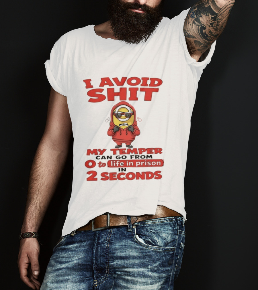 I Avoid Shit My Temper Can Go From 0 To Life In Prison In 2 Seconds Minions T-Shirt