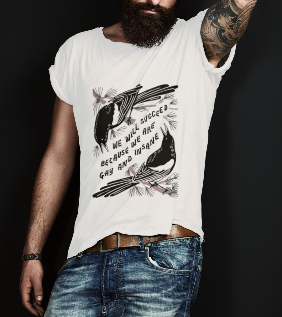 We Will Succeed Because We Are Gay And Insane With Blackbirds And Red Bows T-Shirt